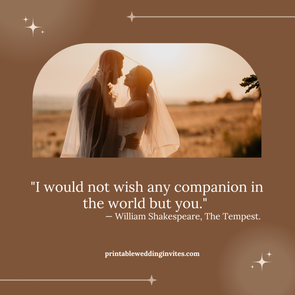 I would not wish any companion in the world but you. — William Shakespeare The Tempest
