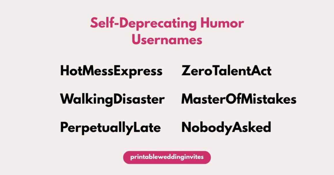 Text on a white background titled "Self-Deprecating Humor Usernames" in pink. Includes "HotMessExpress," "ZeroTalentAct," "WalkingDisaster," "MasterOfMistakes," "PerpetuallyLate," and "NobodyAsked" in bold black font. Tone is humorous.