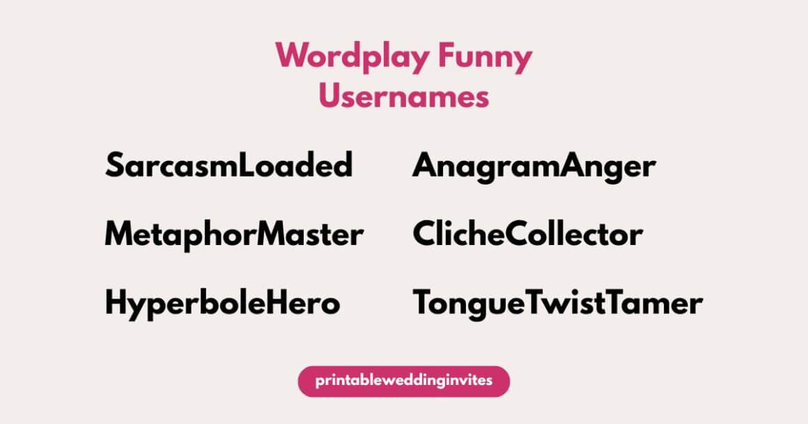 "Image featuring the heading 'Wordplay Funny Usernames' in pink. Below are humorous usernames: SarcasmLoaded, AnagramAnger, MetaphorMaster, ClicheCollector, HyperboleHero, and TongueTwistTamer. A pink button at the bottom reads 'printableweddinginvites.'"