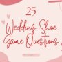 Wedding Shoe Game Questions