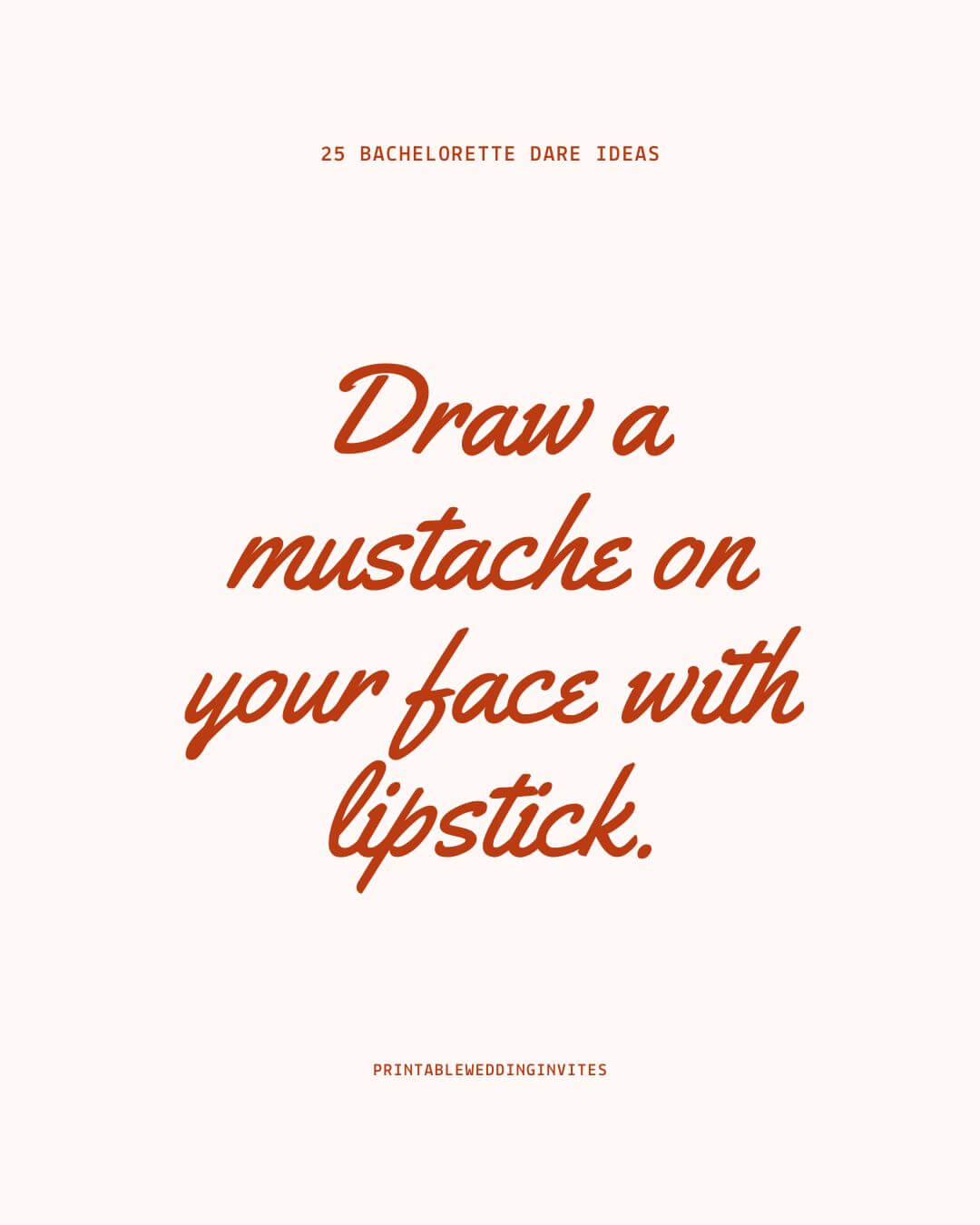 Draw a mustache on your face with lipstick