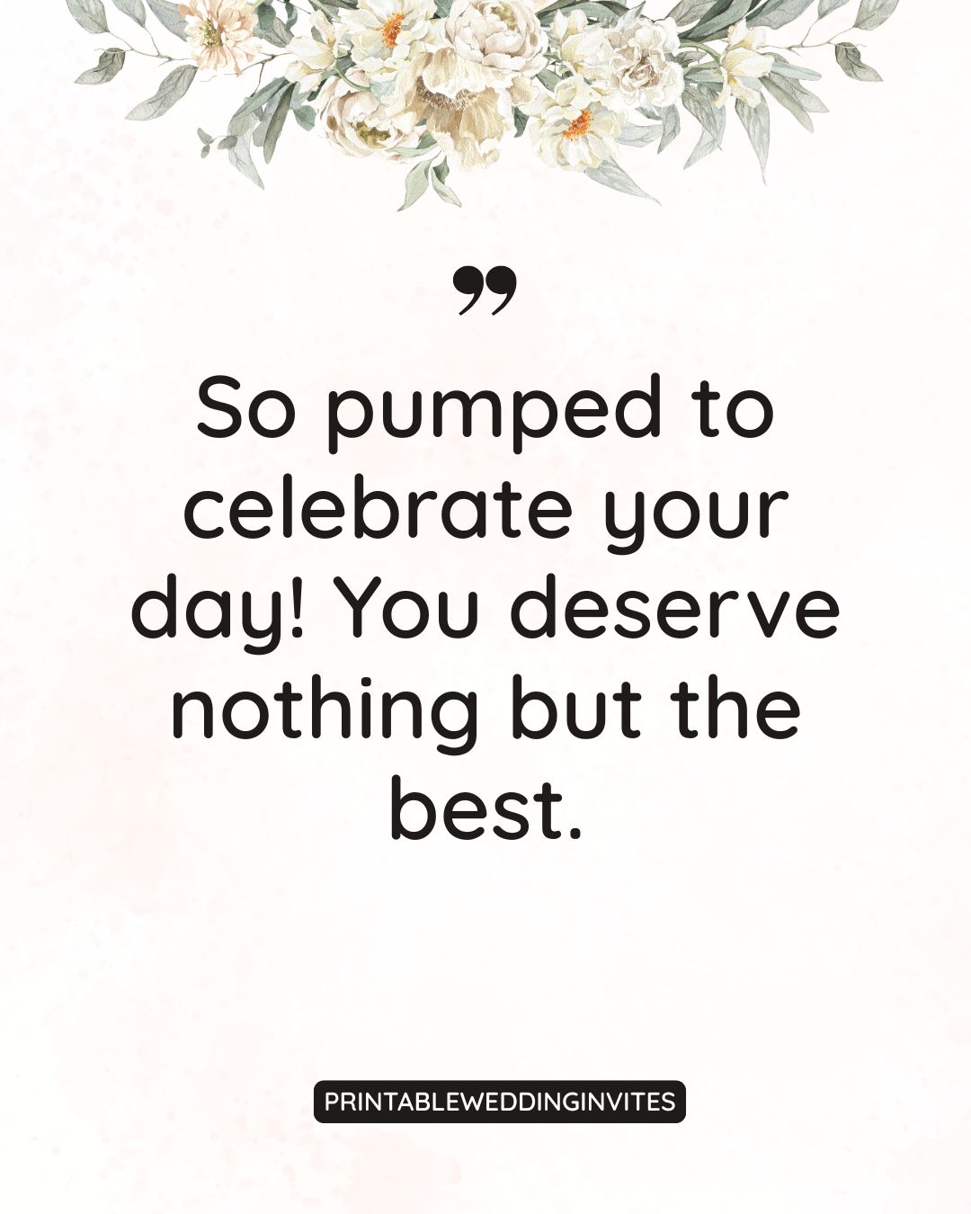 So pumped to celebrate your day! You deserve nothing but the best